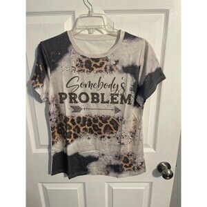 “Somebody’s Problem “ T Shirt Size S New